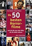 Die 50 besten Horrorfilme: .. - und die Blu-rays oder DVDs, die Sie haben m&uuml;ssen - Frank Schnelle, Andreas Thiemann