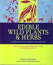 Edible Wild Plants & Herbs: A Compendium of Recipes and Remedies