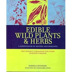 Edible Wild Plants & Herbs: A Compendium of Recipes and Remedies