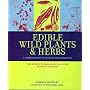 Edible Wild Plants & Herbs: A Compendium of Recipes and Remedies
