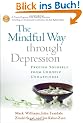 The Mindful Way Through Depression: Freeing Yourself from Chronic Unhappiness