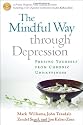 The Mindful Way through Depression: Freeing Yourself from Chronic Unhappiness