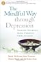 The Mindful Way through Depression: Freeing Yourself from Chronic Unhappiness