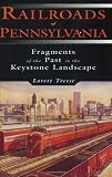 Railroads of Pennsylvania: Fragments of the Past in the Keystone Landscape