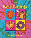  : Kids' Crafts: Paper Fantastic: 50 Creative Projects to Fold, Cut, Glue, Paint & Weave (Lark Kids' Crafts)
