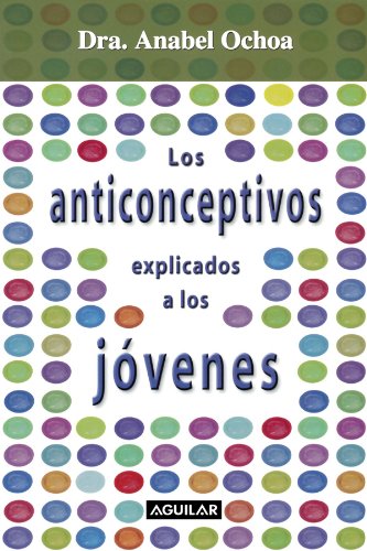 Anticonceptivos Explicados a Los Jovenes (Spanish Edition) Image of Anticonceptivos Explicados a Los Jovenes (Spanish Edition)