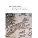 The Arts of Antioch: Art Historical and Scientific Approaches to Roman Mosaics and a Catalogue of the Worcester Art Museum Antioch Collection (v. 2)