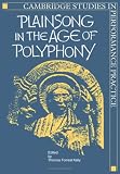 Plainsong in the Age of Polyphony (Cambridge Studies in Performance Practice)