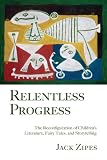 Relentless Progress: The Reconfiguration of Children's Literature, Fairy Tales, and Storytelling