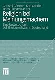 Produkt-Bild: Religion bei Meinungsmachern: Eine Untersuchung bei Elitejournalisten in Deutschland (Ver&ouml;ffentlichungen der Sektion Religionssoziologie der Deutschen Gesellschaft f&uuml;r Soziologie)