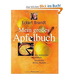 Mein gro�es Apfelbuch: Alte Apfelsorten neu entdeckt. Geschichte, Anbau, Rezepte: Alte Apfelsorten neu entdeckt. Geschichten, Anbau, Rezepte
