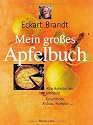 Mein gro&szlig;es Apfelbuch: Alte Apfelsorten neu entdeckt. Geschichte, Anbau, Rezepte: Alte Apfelsorten neu entdeckt. Geschichten, Anbau, Rezepte