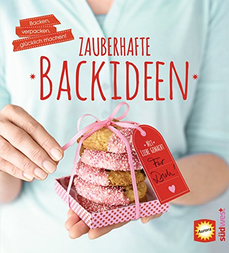 Zauberhafte Backideen: Backen, verpacken, glücklich machen (German Edition)