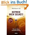 Befreie dich selbst!: �ber die Kunst, wahrhaftig zu leben