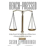 bench pressed a judge recounts the many blessings and heavy lessons of hearing immigration asylum cases