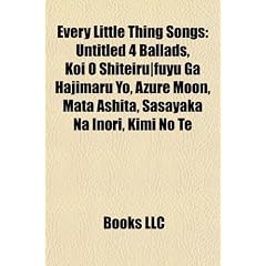 Every Little Thing Songs: Untitled 4 Ballads, Koi O Shiteiru-Fuyu Ga Hajimaru Yo, Azure Moon, Mata Ashita, Sasayaka Na Inori, Kimi No Te