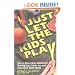 Just Let The Kids Play: How to Stop Other Adults from Ruining Your Child's Fun and Success in Youth Sports