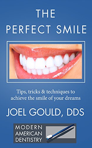 Perfect Smile: Tips, Tricks & Techniques to Achieve the Smile of Your Dreams