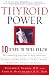 Thyroid Power: Ten Steps to Total Health