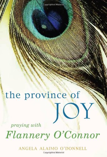 Province of Joy, The: Praying with Flannery O'Connor