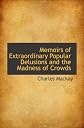Memoirs of Extraordinary Popular Delusions and the Madness of Crowds