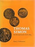 Thomas Simon : his life and work, 1618-1665