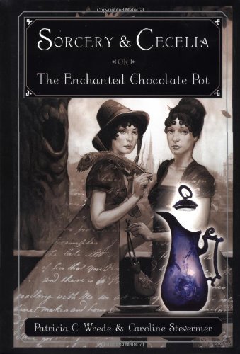 Sorcery and Cecelia or The Enchanted Chocolate Pot