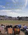 Britain's Lost Cricket Grounds: The Hallowed Homes of Cricket That Will Never See Another Ball Bowled