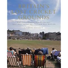 Britain's Lost Cricket Grounds: The Hallowed Homes of Cricket That Will Never See Another Ball Bowled