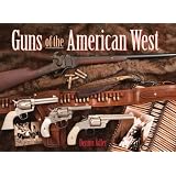 Guns of the American Westby Dennis Adler
