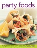 Party foods : mouthwatering recipes for every occassion, from light bites, brunches and buffets to dinner parties, shown in 1000 photographs