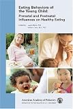 Eating Behaviors of the Young Child: Prenatal and Postnatal Influences for Healthy Eating 