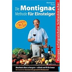 Die Montignac-Methode f�r Einsteiger: Abnehmen ohne zu hungern. Schlank und fit f�r immer. Mit Sonderteil: So essen Sie gesund im deutschen, ... chinesischen und franz�sischen Restaurant