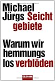 Seichtgebiete: Warum wir hemmungslos verbl&ouml;den - Michael J&uuml;rgs