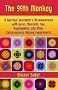 The 99th Monkey: A Spiritual Journalist's Misadventures with Gurus, Messiahs, Sex, Psychedelics, and Other Consciousness-Raising Experiments