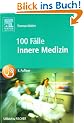 100 F�lle Innere Medizin: Bed-side-learning. Fallgeschichten zur Vorbereitung auf m�ndliche Pr�fungen mit praxisnahen Fragen und ausf�hrlichen Kommentaren