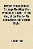 Novels by Susan Hill (Study Guide): Strange Meeting, the Woman in Black, I'm the King of the Castle, Air and Angels, the Bird of Night-