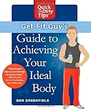 Get-Fit Guy's Guide to Achieving Your Ideal Body: A Workout Plan for Your Unique Shape (Quick & Dirty Tips)