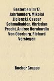 Produkt-Bild: Gestorben im 17. Jahrhundert: Mikolaj Zielenski, Caspar Schmalkalden, Jan Jansz. den Uyl, Christian Precht, Theophil Dachtler, Waman Puma de Ayala, ... Otho, Evliya &Ccedil;elebi, Nikolaus von Langenberg