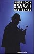 Sherlock Holmes dans tous ses �tats