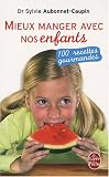 Mieux manger avec nos enfants : 100 recettes gourmandes
