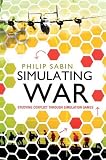Simulating War: Studying Conflict through Simulation Games