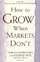 How to Grow When Markets Don't: Discovering the New Drivers of Growth