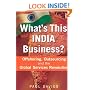 What's This India Business?: Offshoring, Outsourcing and the Global Services Revolution