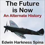 The Future Is Now: An Alternate History