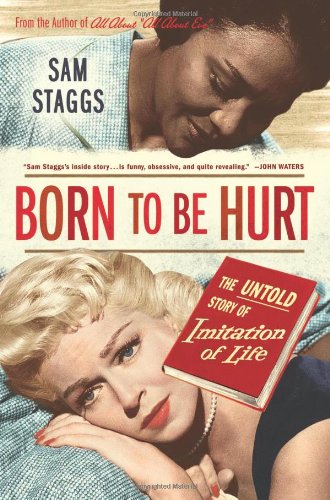 Born to Be Hurt: The Untold Story of Imitation of Life, by Sam Staggs