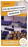 Produkt-Bild: Das Betriebssystem erneuern: Alles &uuml;ber die Piratenpartei