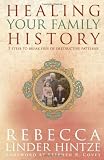 Healing Your Family History: 5 Steps to Break Free of Destructive Patterns