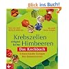Krebszellen m�gen keine Himbeeren: Das Kochbuch: Schmackhafte Rezepte f�rs Immunsystem -