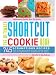 The Ultimate Shortcut Cookie Book: 745 Scrumptious Recipes That Start with Refrigerated Cookie Dough, Cake Mix, Brownie Mix or Ready-to-Eat Cereal